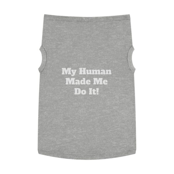 Pet Tank Top "My Human Made Me Do It!" – Funny Dog Cat Tee - Image 5