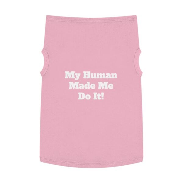 Pet Tank Top "My Human Made Me Do It!" – Funny Dog Cat Tee - Image 28