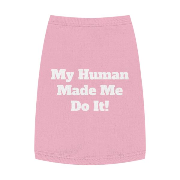 Pet Tank Top "My Human Made Me Do It!" – Funny Dog Cat Tee - Image 7